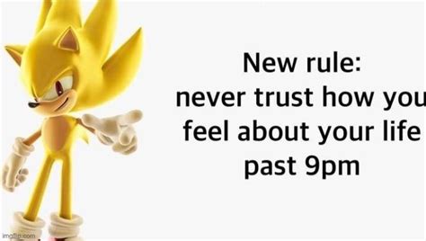 Never trust how you feel about your life past 9pm Meme Generator.